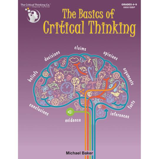 The Critical Thinking Co.™ The Basics of Critical Thinking